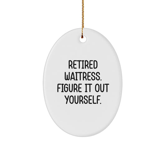 Funny Waitress Gifts from Family - Oval Ornament 'Retired Waitress. Figure It Out Yourself.' for Christmas Unique Gifts - Image 1