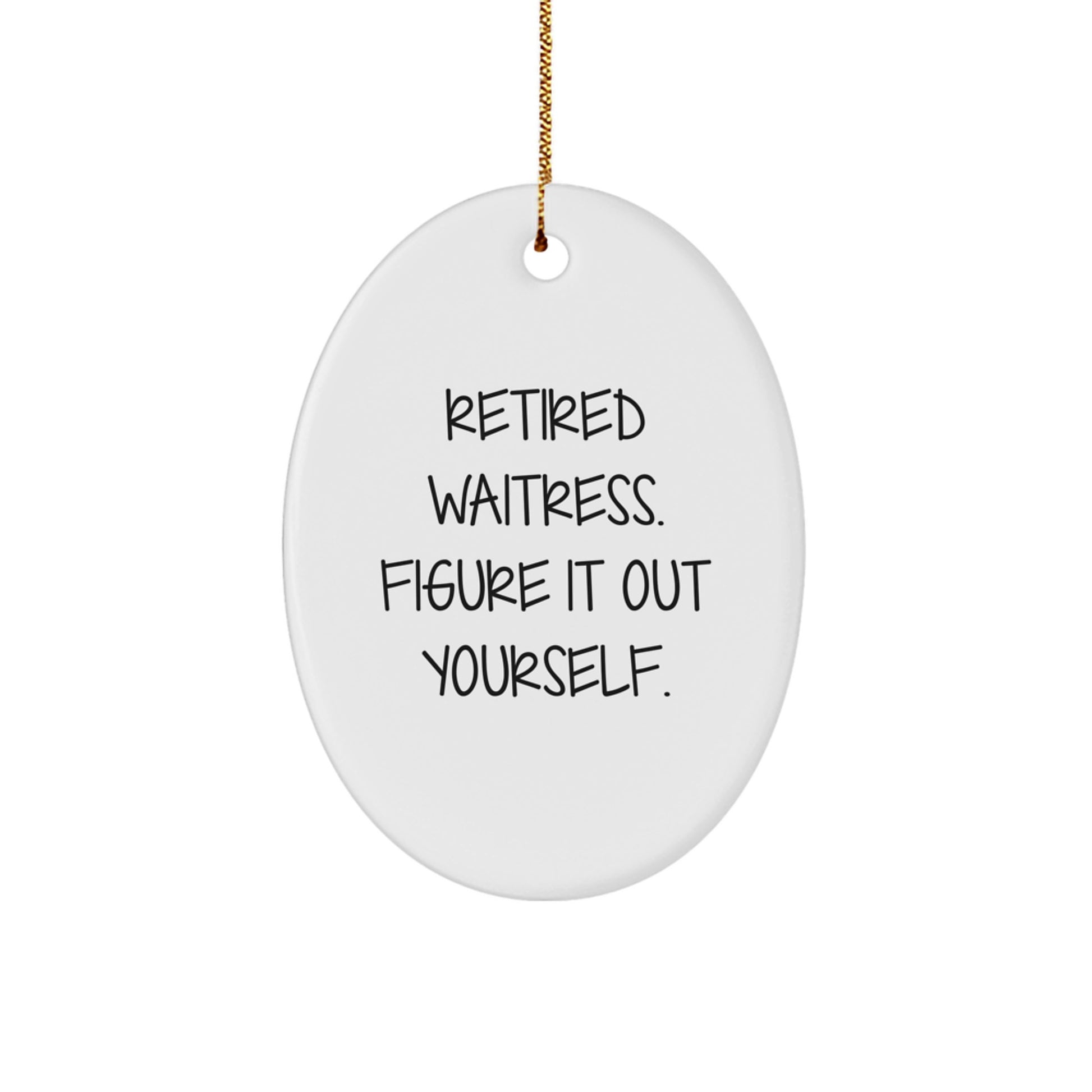 Funny Quote Gifts for Waitress - Oval Ornament, Retired Waitress Figure It Out Yourself, Christmas Unique Gifts from Friends to Family - Image 1