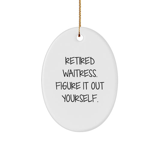 Funny Quote Gifts for Waitress - Oval Ornament, Retired Waitress Figure It Out Yourself, Christmas Unique Gifts from Friends to Family - Image 1