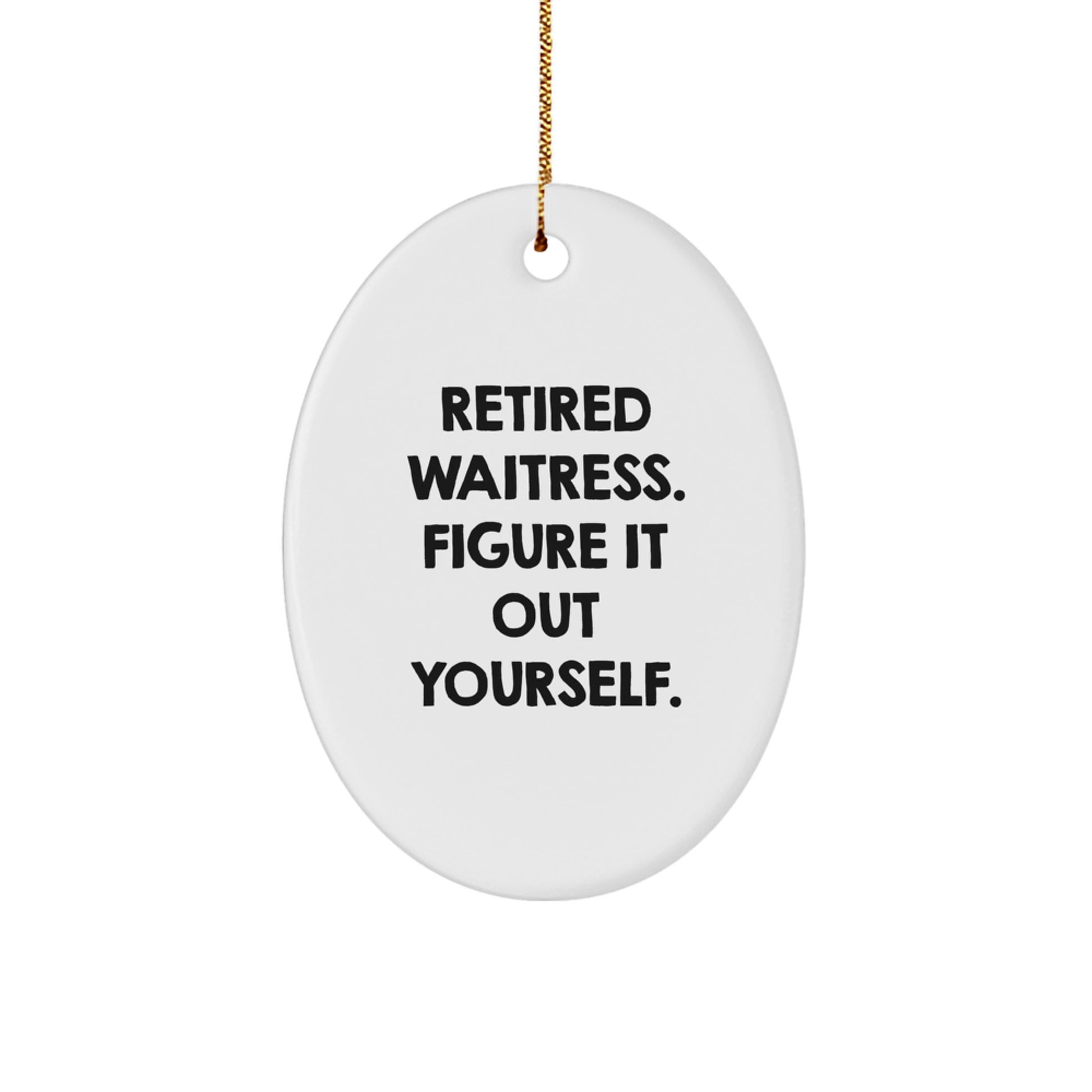 Funny Waitress Gifts from Friends Christmas Oval Ornament 'Figure It Out Yourself' for Waitress - Image 1