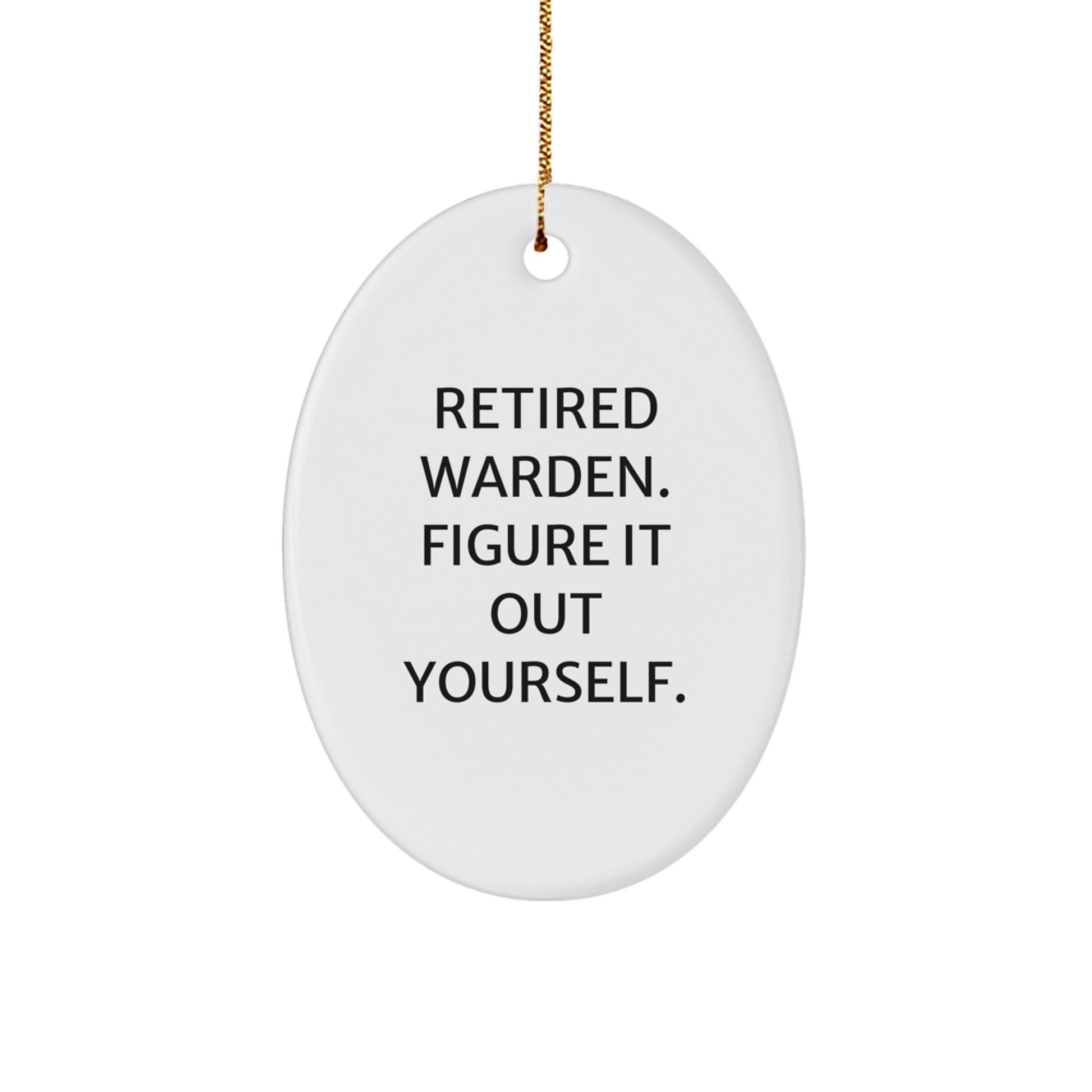 Funny Warden Gifts from Men to Friends Warden Oval Ornament with Retired Warden Figure It Out Yourself Quote, White Oval Christmas Unique Gift - Image 1