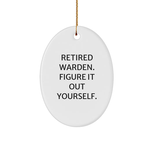 Funny Warden Gifts from Men to Friends Warden Oval Ornament with Retired Warden Figure It Out Yourself Quote, White Oval Christmas Unique Gift - Image 1