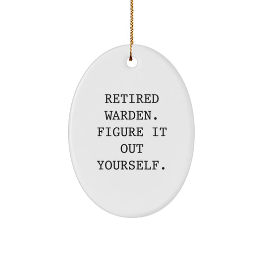 Warden Gifts from Friends for Christmas - Funny Quote Oval Ornament, Retired Warden Figure It Out Yourself, White Oval Shaped Decoration - Image 1
