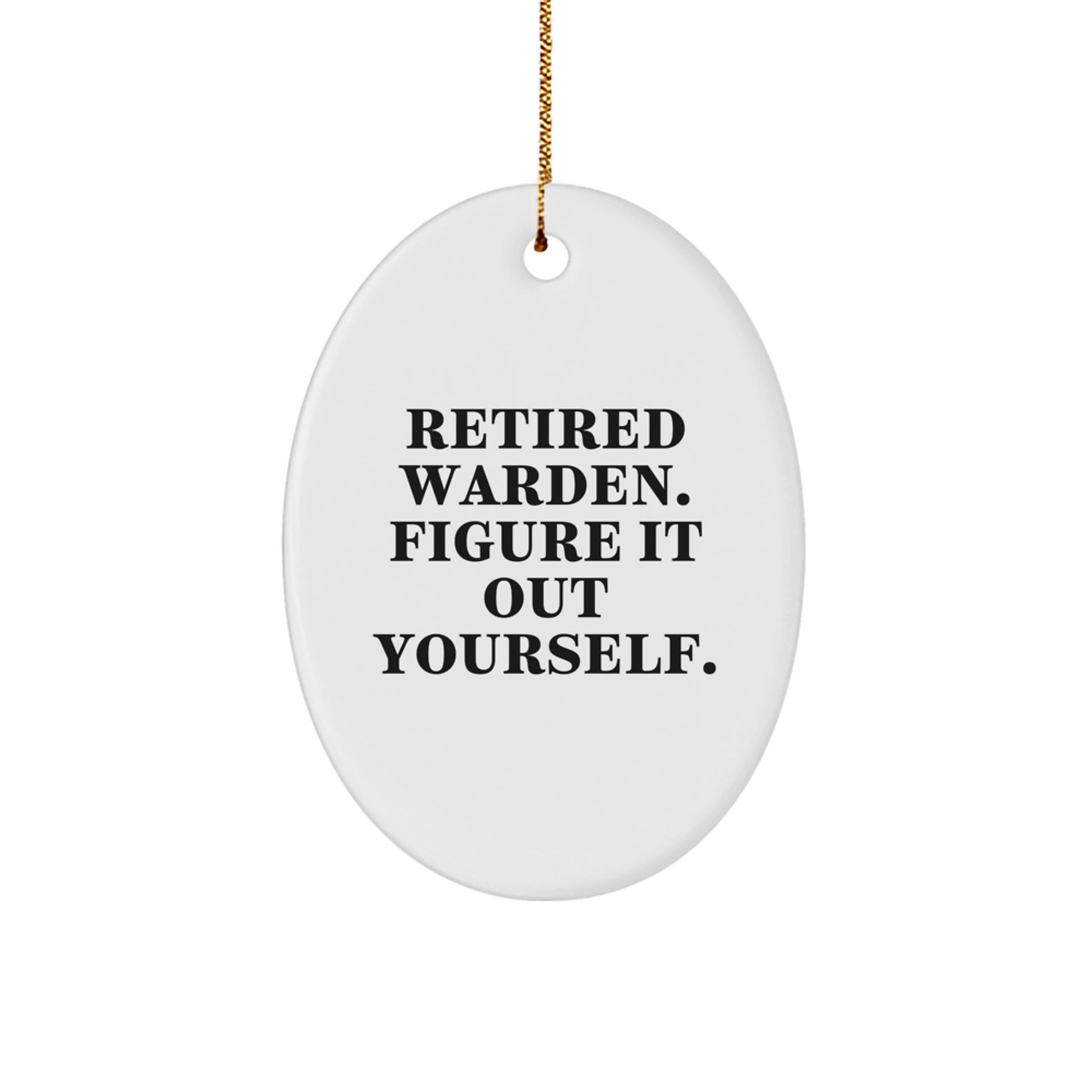 Warden Oval Ornament Gifts from Men to Warden Friends and Family with Funny Quote Retired Warden Figure It Out Yourself Christmas Unique Gifts - Image 1