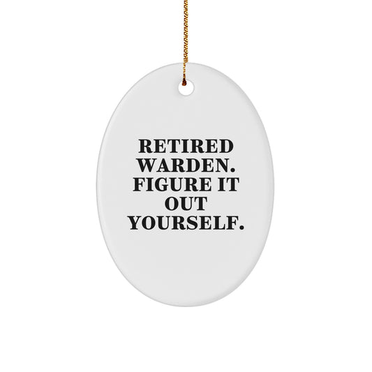 Warden Oval Ornament Gifts from Men to Warden Friends and Family with Funny Quote Retired Warden Figure It Out Yourself Christmas Unique Gifts - Image 1