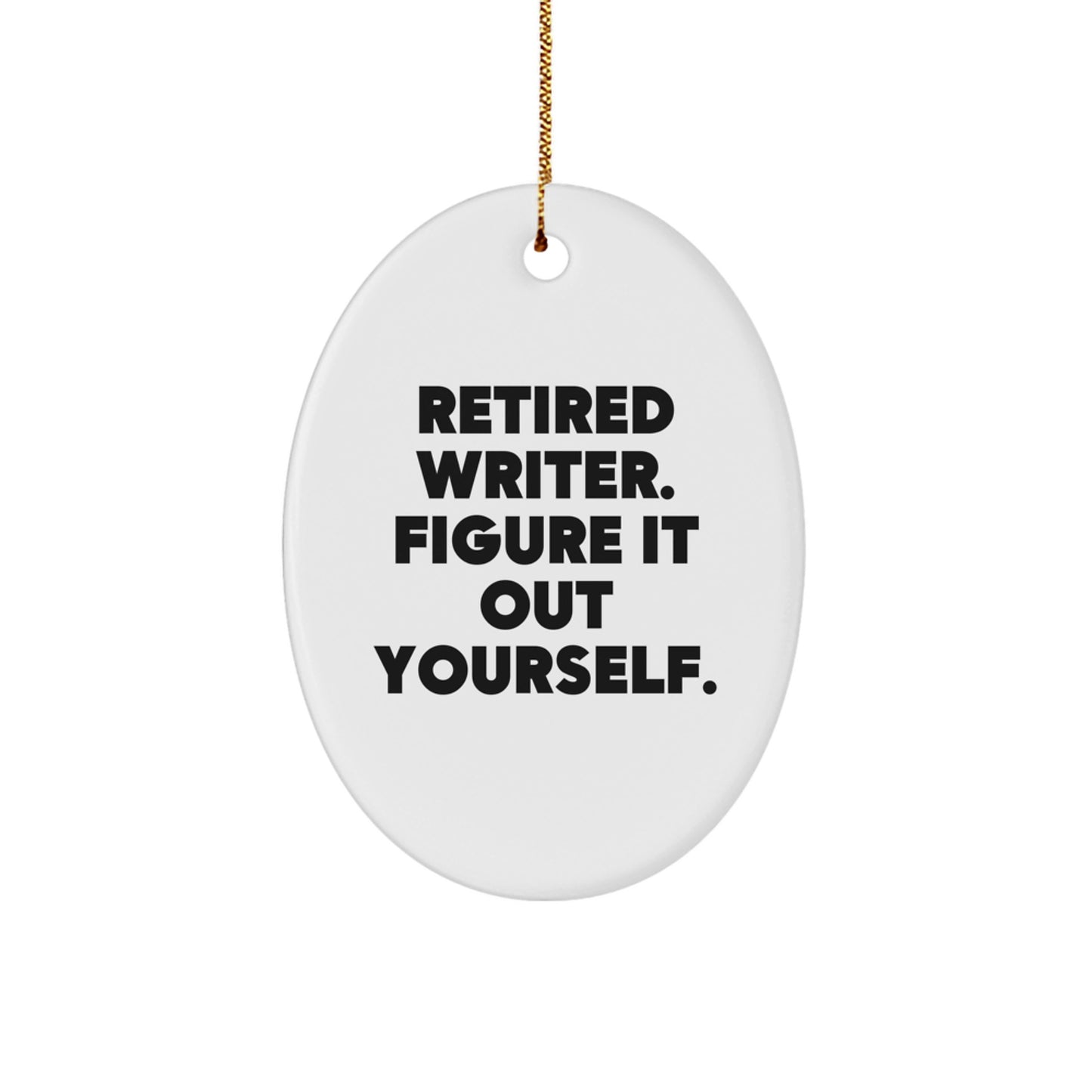 Funny Writer Christmas Unique Gift for Friends, Oval Ornament with 'Retired Writer. Figure It Out Yourself.' Quote, Perfect for Men or Women's Office Decor - Image 1