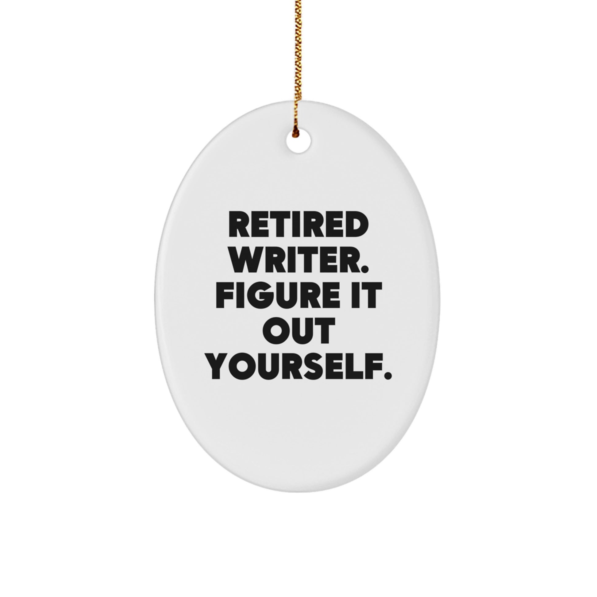Funny Writer Christmas Unique Gift for Friends, Oval Ornament with 'Retired Writer. Figure It Out Yourself.' Quote, Perfect for Men or Women's Office Decor - Image 1