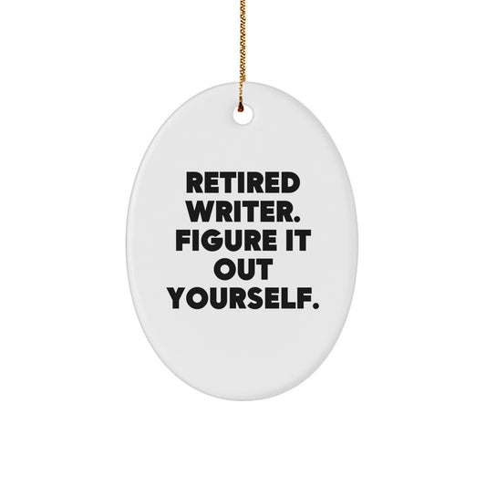 Funny Writer Christmas Unique Gift for Friends, Oval Ornament with 'Retired Writer. Figure It Out Yourself.' Quote, Perfect for Men or Women's Office Decor - Image 1