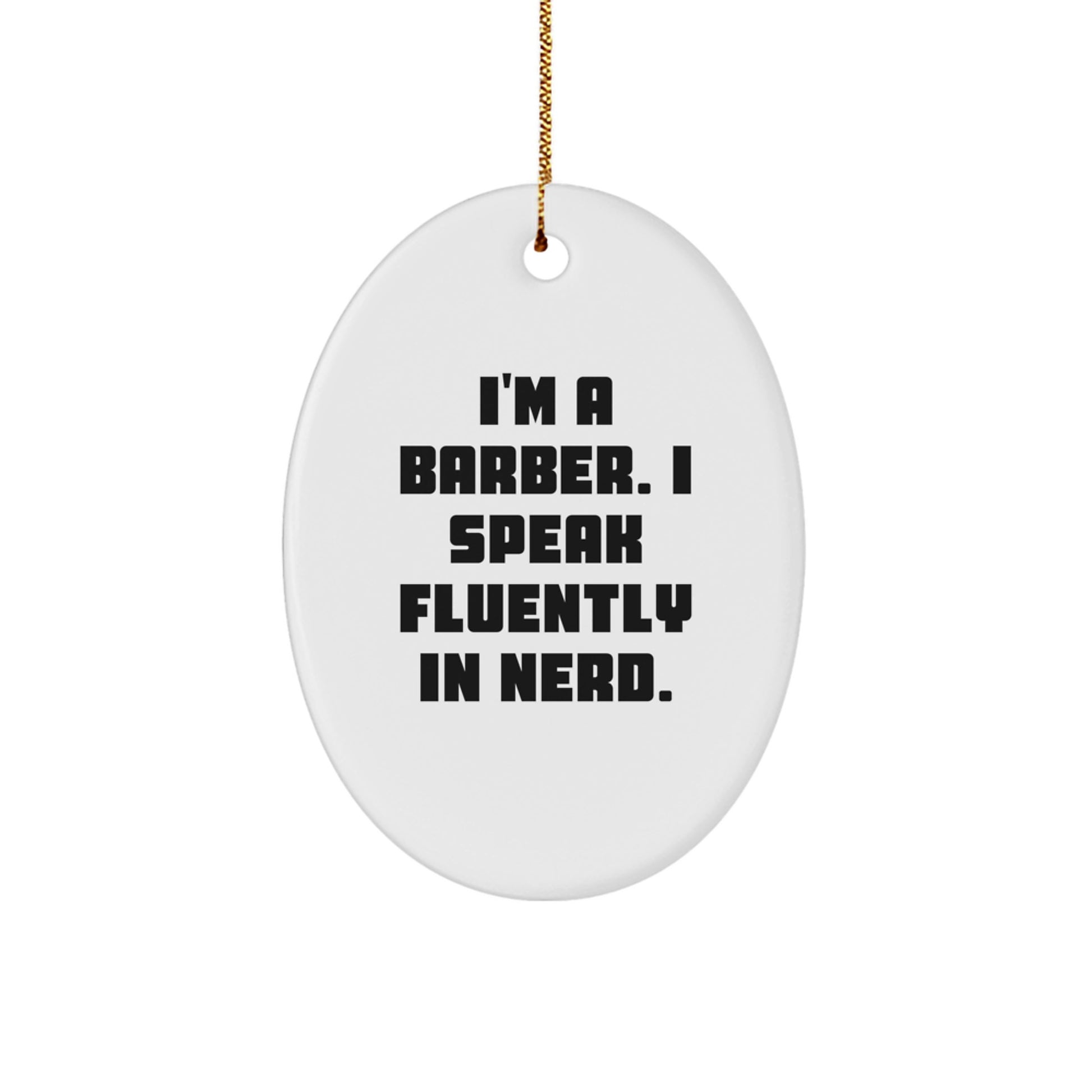 Funny Barber Gifts from Friends - I'm A Barber. I Speak Fluently In genius. Oval Ornament for Christmas - Image 1