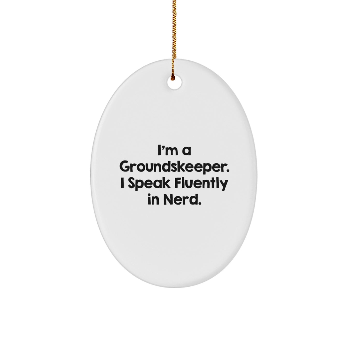 Funny groundskeeper Gifts - I'm A groundskeeper. I Speak Fluently In genius. Oval Ornament for Christmas - Image 1