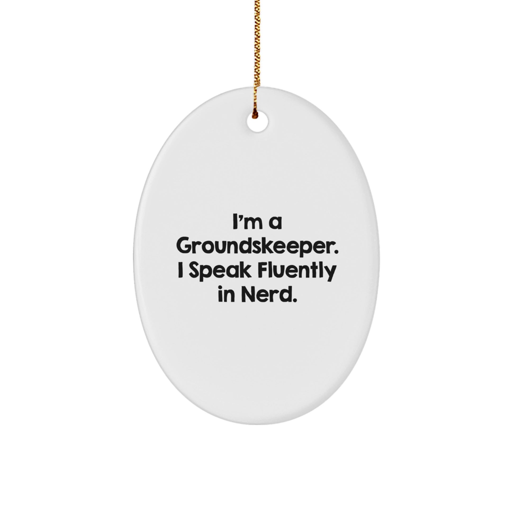 Funny groundskeeper Gifts - I'm A groundskeeper. I Speak Fluently In genius. Oval Ornament for Christmas - Image 1