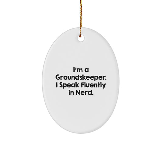 Funny groundskeeper Gifts - I'm A groundskeeper. I Speak Fluently In genius. Oval Ornament for Christmas - Image 1
