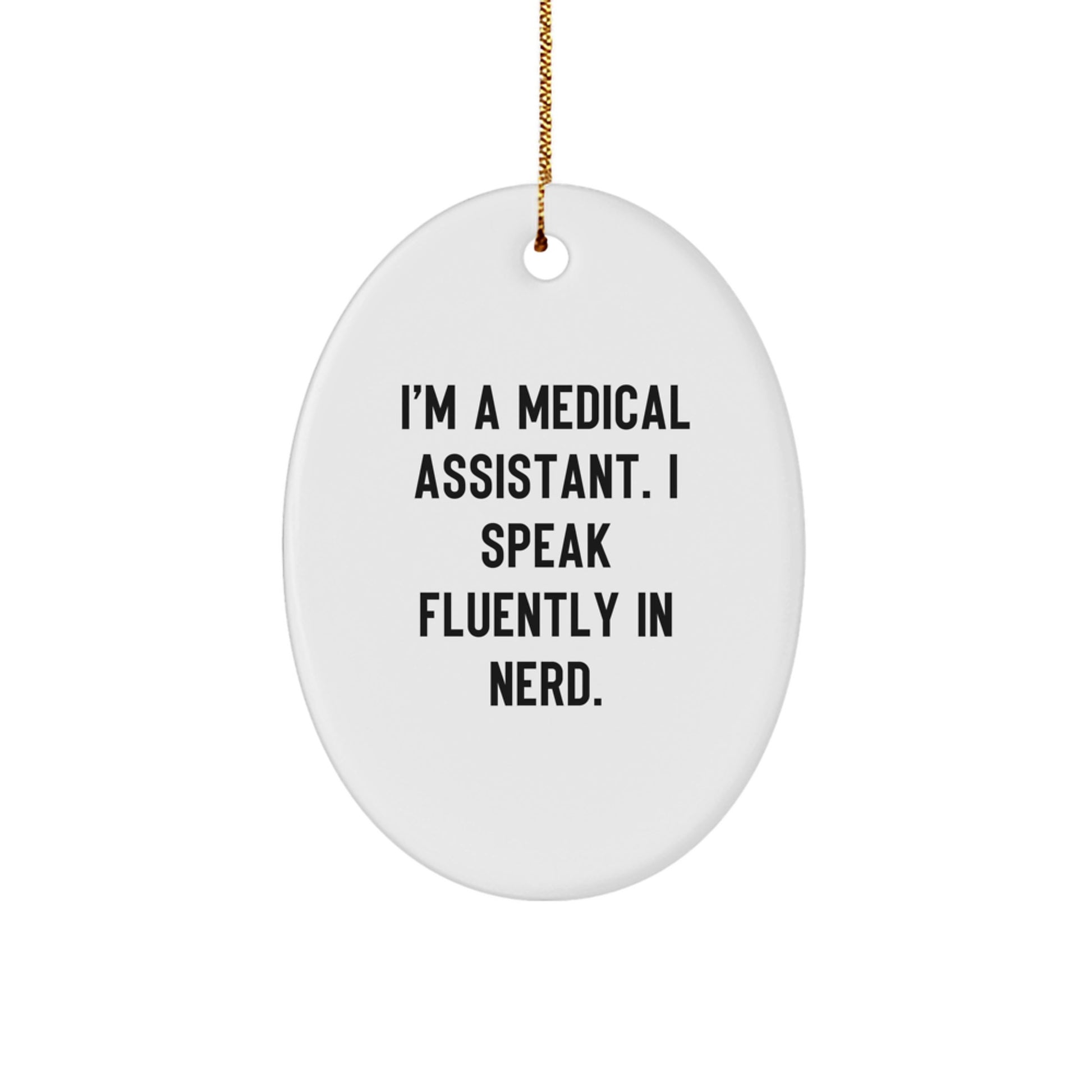 Medical Assistant Gifts, I'm A Medical Assistant. I Speak Fluently In genius., Oval Ornament for Christmas, Gifts from Men to Medical Assistant, Gifts for Medical Assistant - Image 1