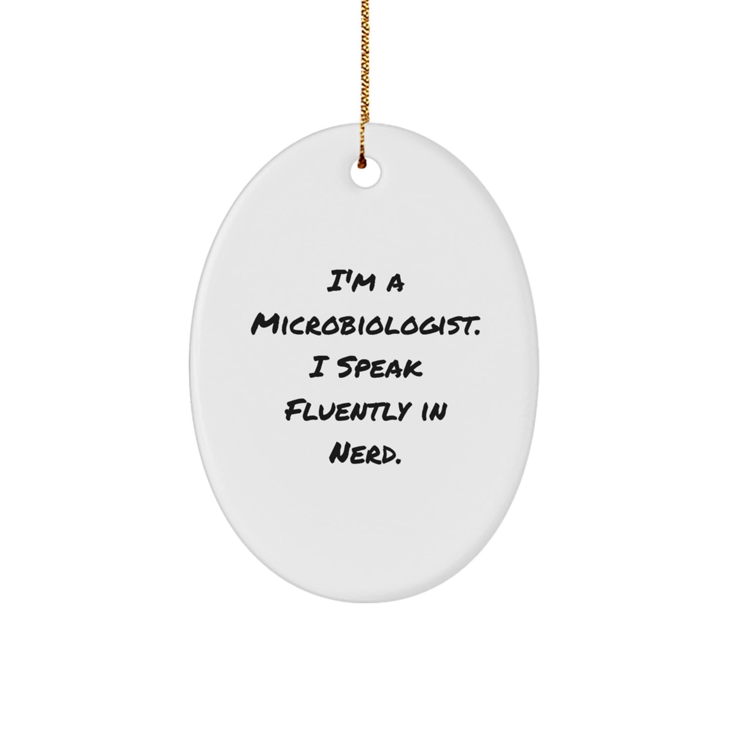 Funny Microbiologist Oval Ornaments Gifts from Friends, Christmas Unique Gifts for Microbiologist, I'm A Microbiologist. I Speak Fluently In genius. Oval Decoration - Image 1
