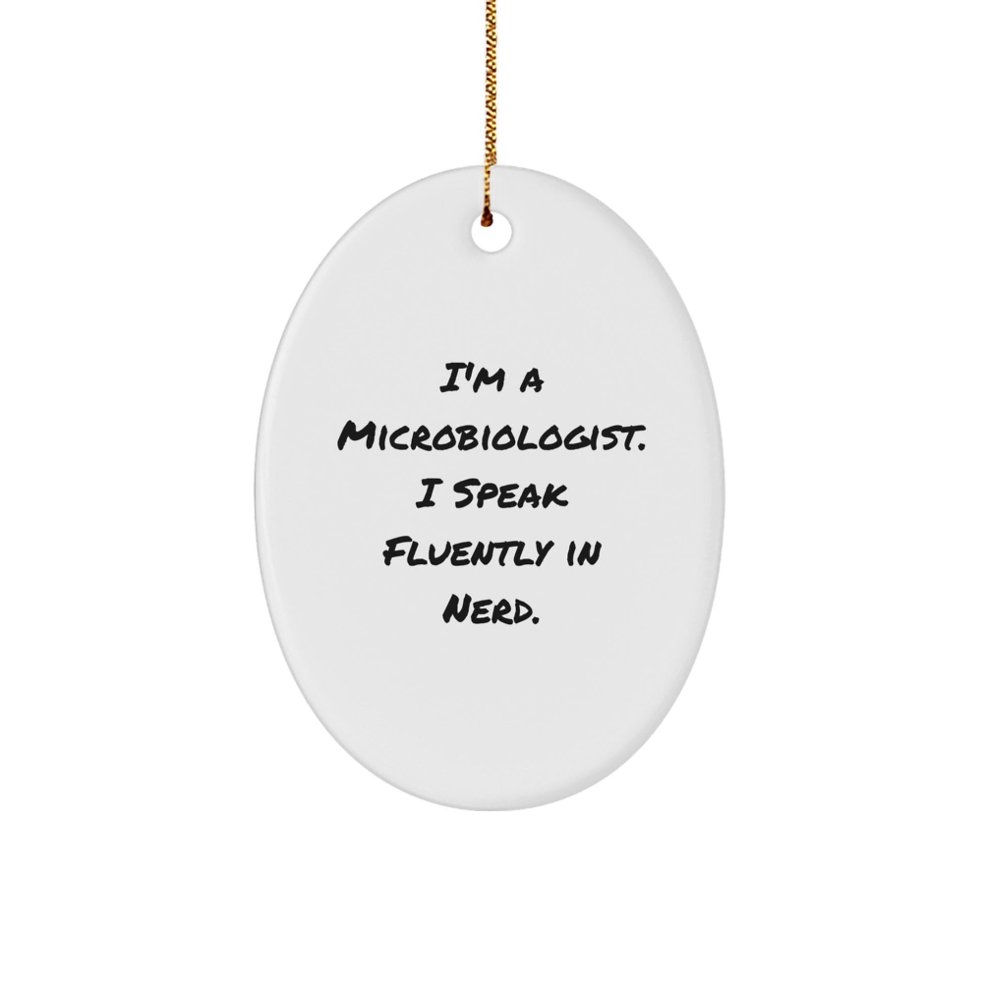 Funny Microbiologist Oval Ornaments Gifts from Friends, Christmas Unique Gifts for Microbiologist, I'm A Microbiologist. I Speak Fluently In genius. Oval Decoration - Image 1