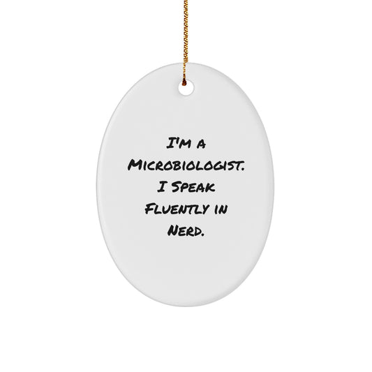 Funny Microbiologist Oval Ornaments Gifts from Friends, Christmas Unique Gifts for Microbiologist, I'm A Microbiologist. I Speak Fluently In genius. Oval Decoration - Image 1