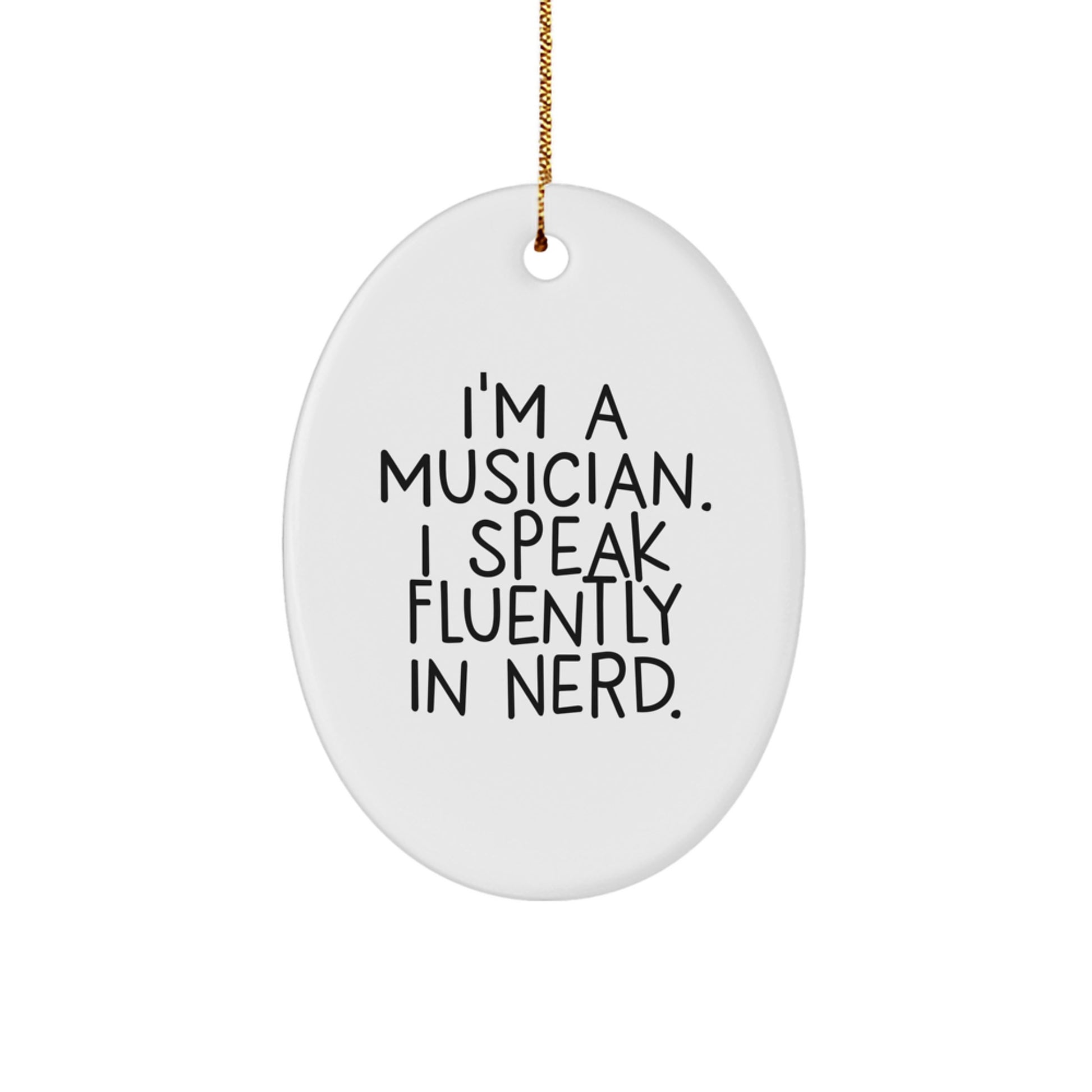 Funny Musician Gifts from Friends for Christmas Unique Oval Ornament I'm A Musician. I Speak Fluently In genius. - Image 1