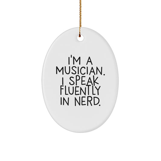 Funny Musician Gifts from Friends for Christmas Unique Oval Ornament I'm A Musician. I Speak Fluently In genius. - Image 1