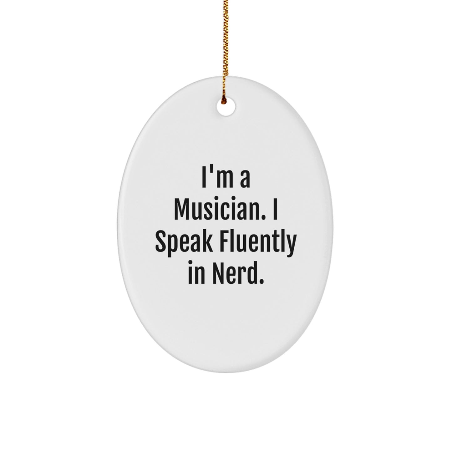 Funny Musician Oval Ornament Gifts from Friends, Family, or Coworkers - I'm A Musician. I Speak Fluently In genius. Christmas Unique Gifts for Musician Men, Women, or Music Enthusiasts - Image 1