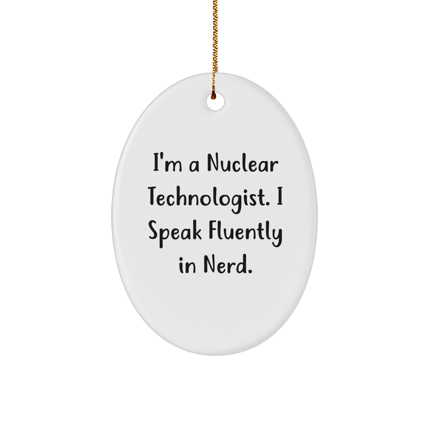 Funny Nuclear Technologist Oval Ornament, Gifts from Friends to Nuclear Technologists, Christmas Unique Gifts, Oval Ornament for Men and Women - Image 1