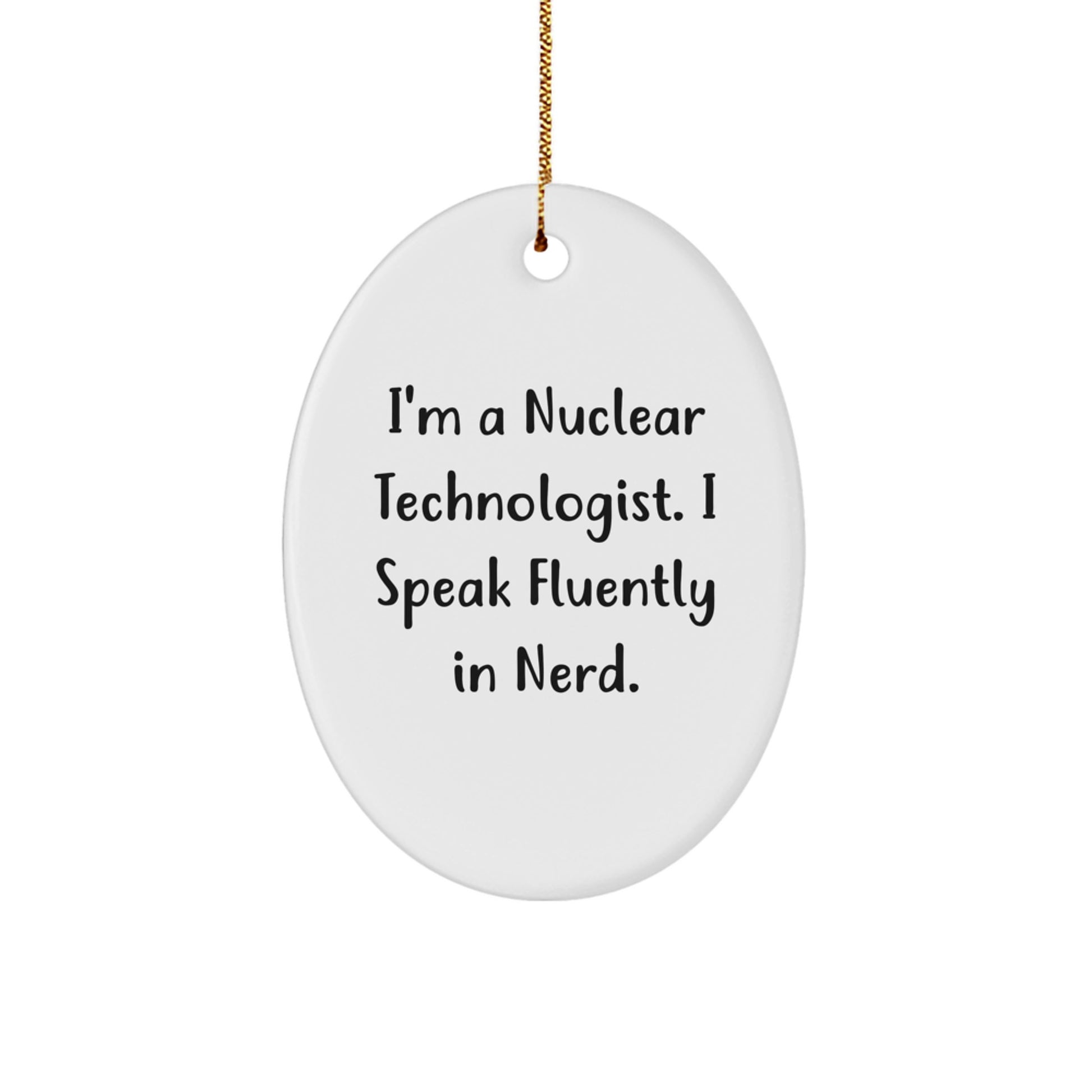 Funny Nuclear Technologist Oval Ornament, Gifts from Friends to Nuclear Technologists, Christmas Unique Gifts, Oval Ornament for Men and Women - Image 1