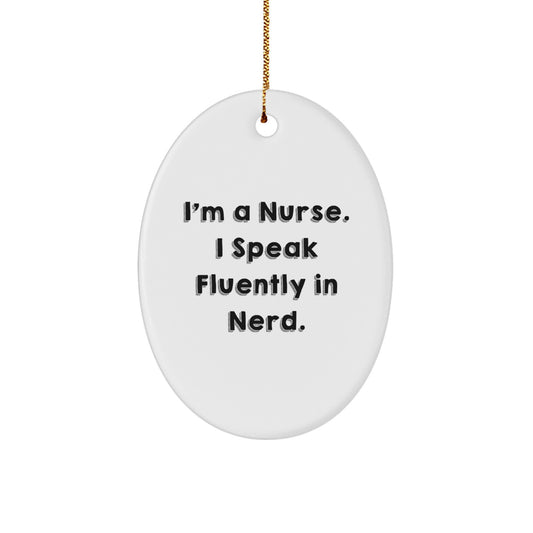 Nurse Oval Ornament Gifts from Friends for Christmas, Funny Quote I'm A Nurse. I Speak Fluently In genius., Oval Shaped Ornament, Gifts for Nurses, Unique Nurse Christmas Unique Gifts - Image 1