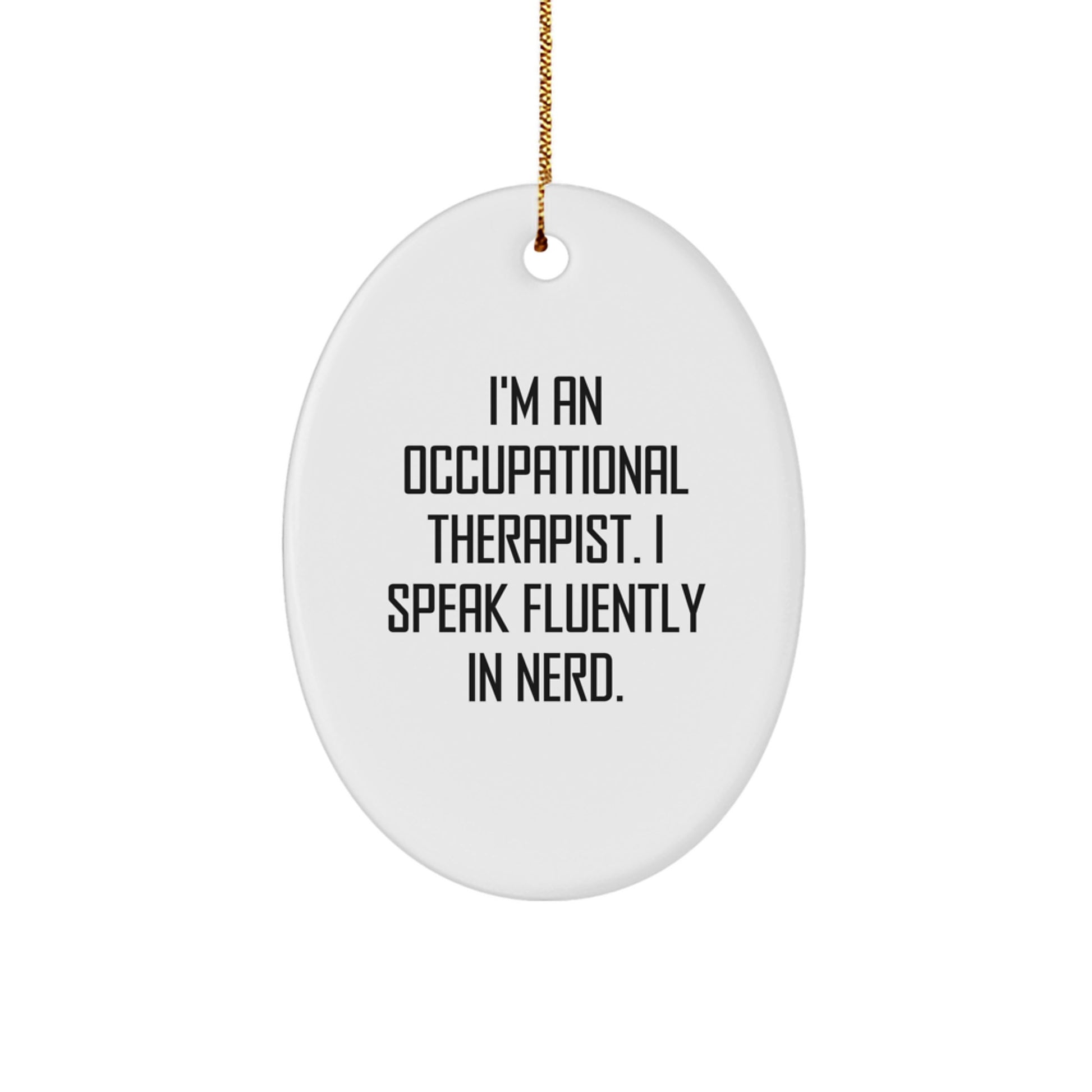 Gifts from Family and Friends for Occupational Therapist - Funny Oval Ornament, I'm An Occupational Therapist. I Speak Fluently In genius., Unique Christmas Decorations - Image 1