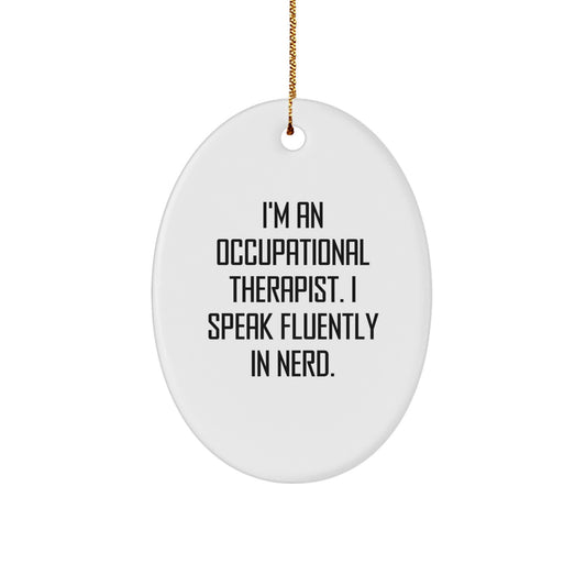 Gifts from Family and Friends for Occupational Therapist - Funny Oval Ornament, I'm An Occupational Therapist. I Speak Fluently In genius., Unique Christmas Decorations - Image 1