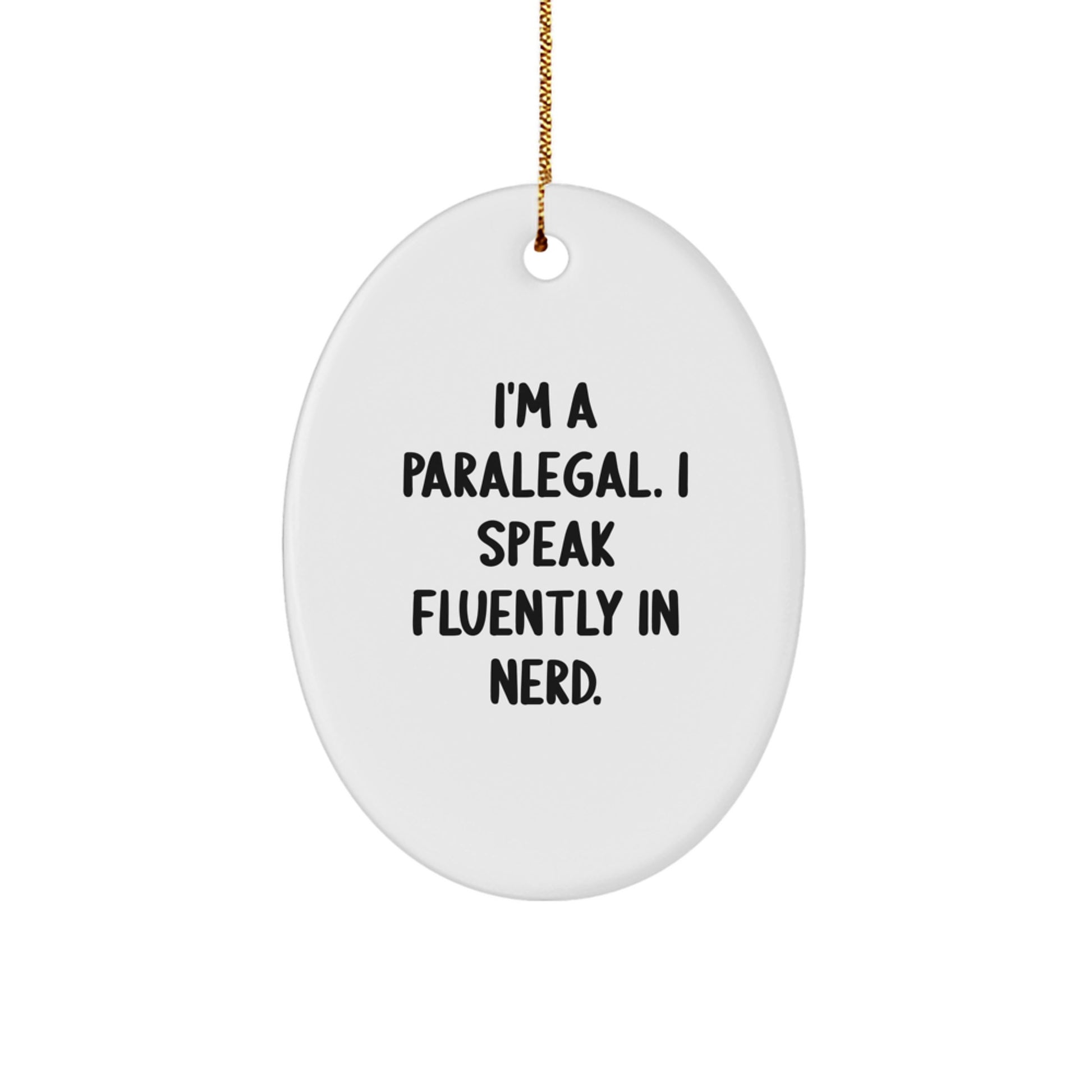 Gifts from Friends for Paralegal - I'm A Paralegal. I Speak Fluently In genius. - Oval Ornament, White, Christmas Unique Gifts - Image 1
