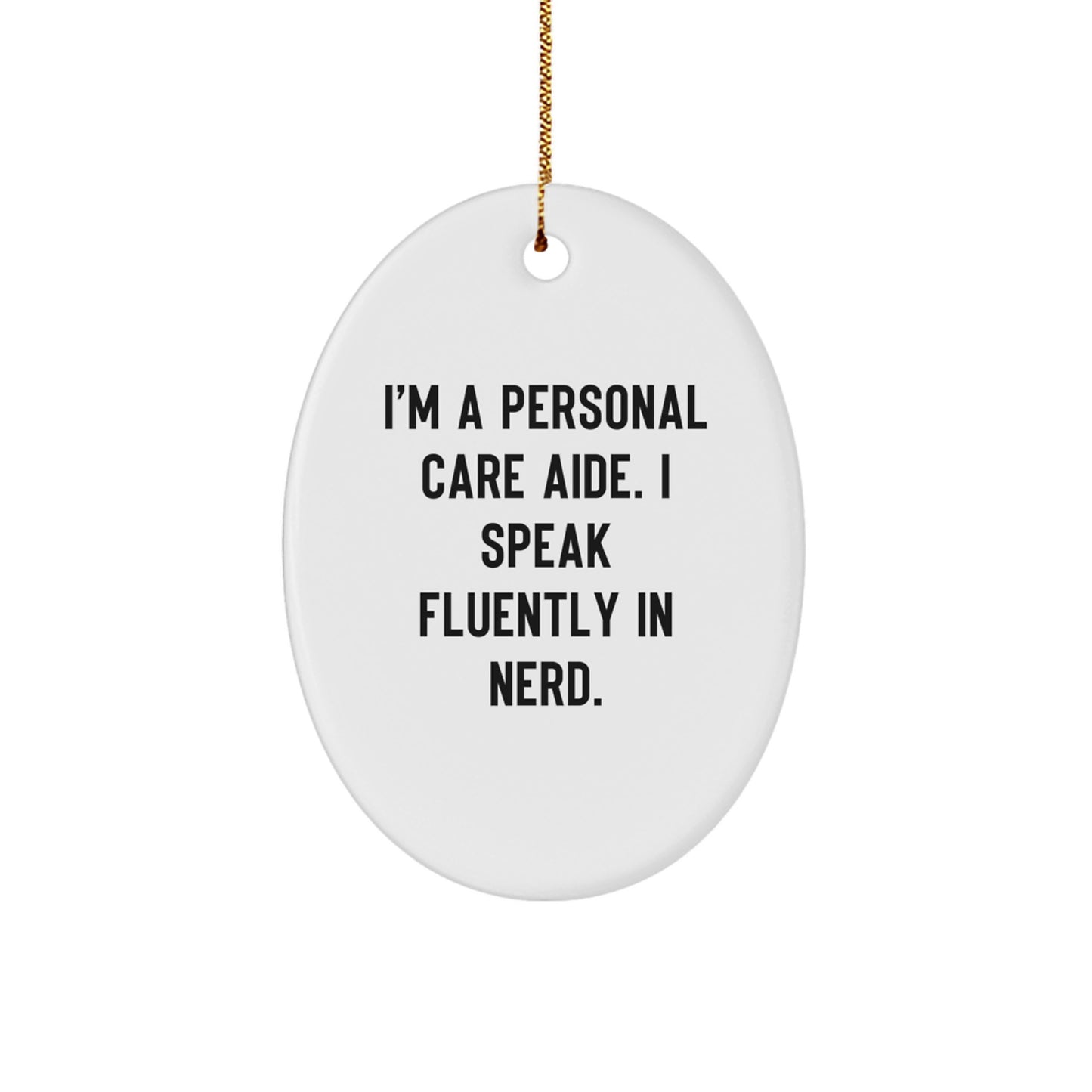 Funny Personal Care Aide Gifts from Friends, Personal Care Aide Oval Ornament with 'I'm A Personal Care Aide. I Speak Fluently In genius.' Quote, Christmas Unique Gifts for Personal Care Aide - Image 1