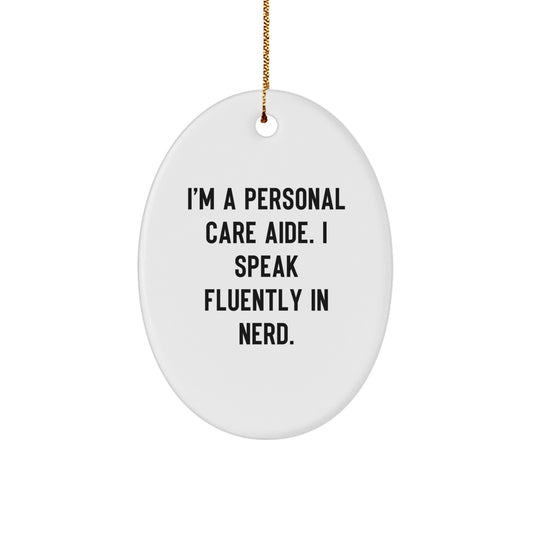 Funny Personal Care Aide Gifts from Friends, Personal Care Aide Oval Ornament with 'I'm A Personal Care Aide. I Speak Fluently In genius.' Quote, Christmas Unique Gifts for Personal Care Aide - Image 1