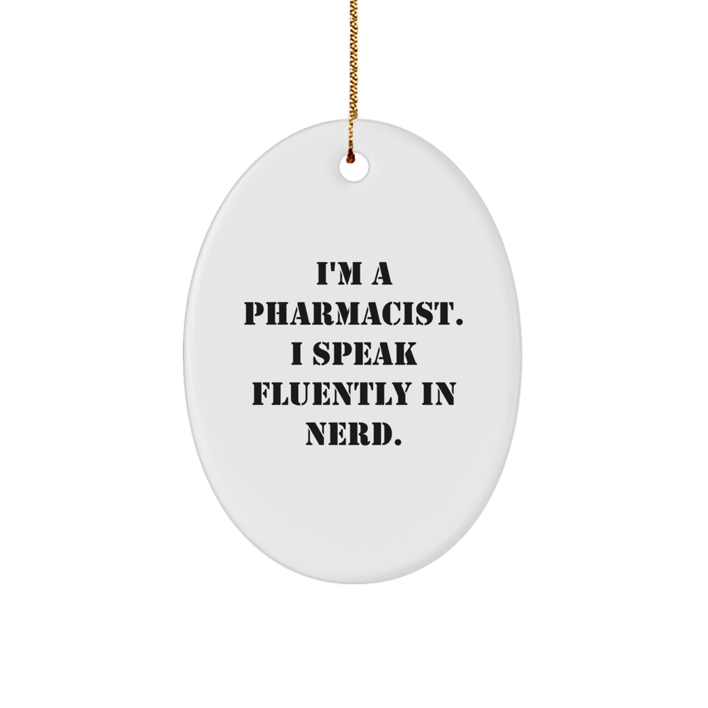Funny Pharmacist Gifts from Friends - Oval Ornament for Christmas, I'm A Pharmacist. I Speak Fluently In genius. - Image 1