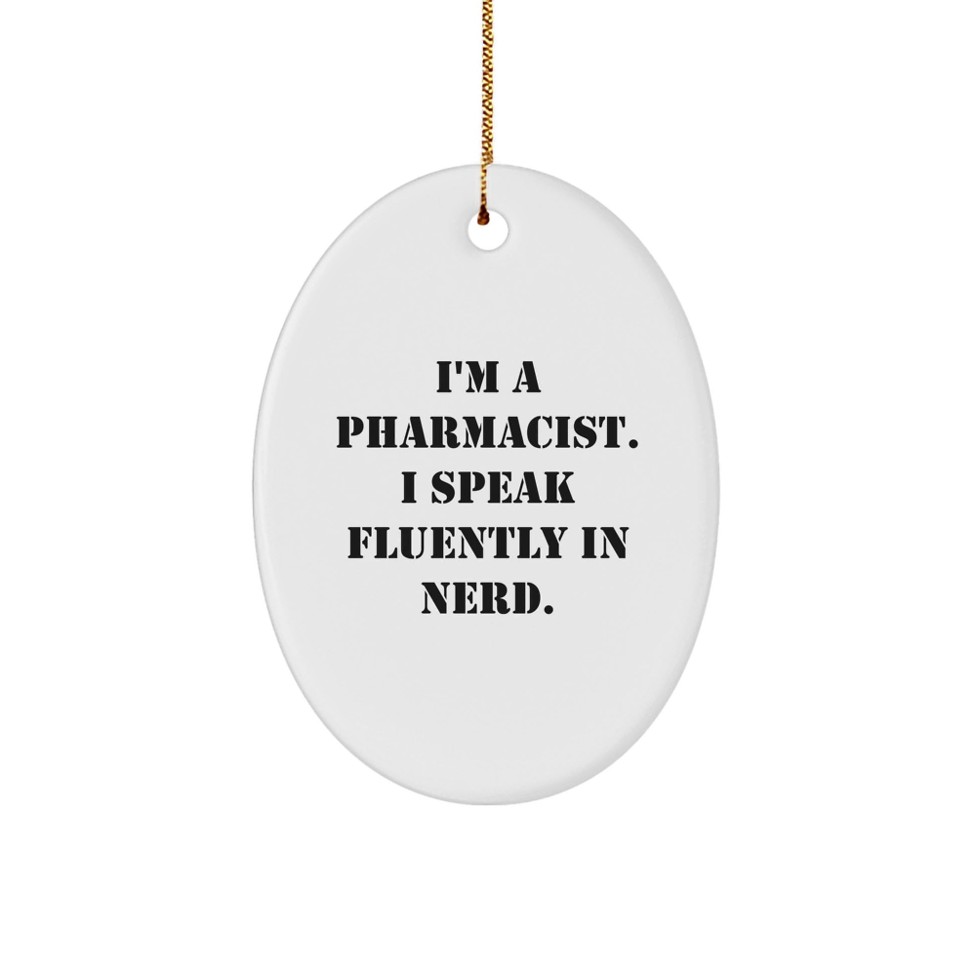 Funny Pharmacist Gifts from Friends - Oval Ornament for Christmas, I'm A Pharmacist. I Speak Fluently In genius. - Image 1