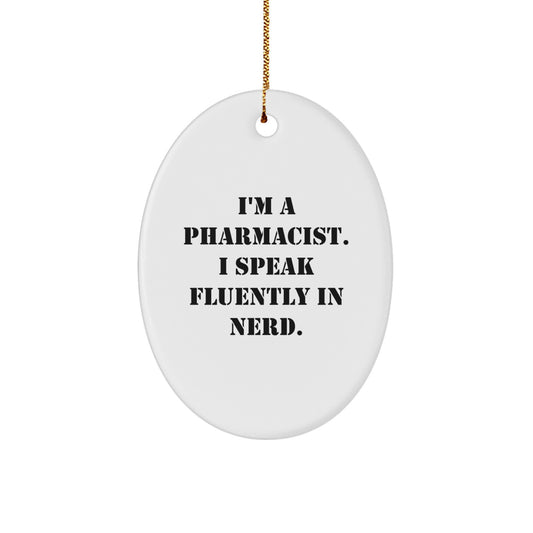 Funny Pharmacist Gifts from Friends - Oval Ornament for Christmas, I'm A Pharmacist. I Speak Fluently In genius. - Image 1
