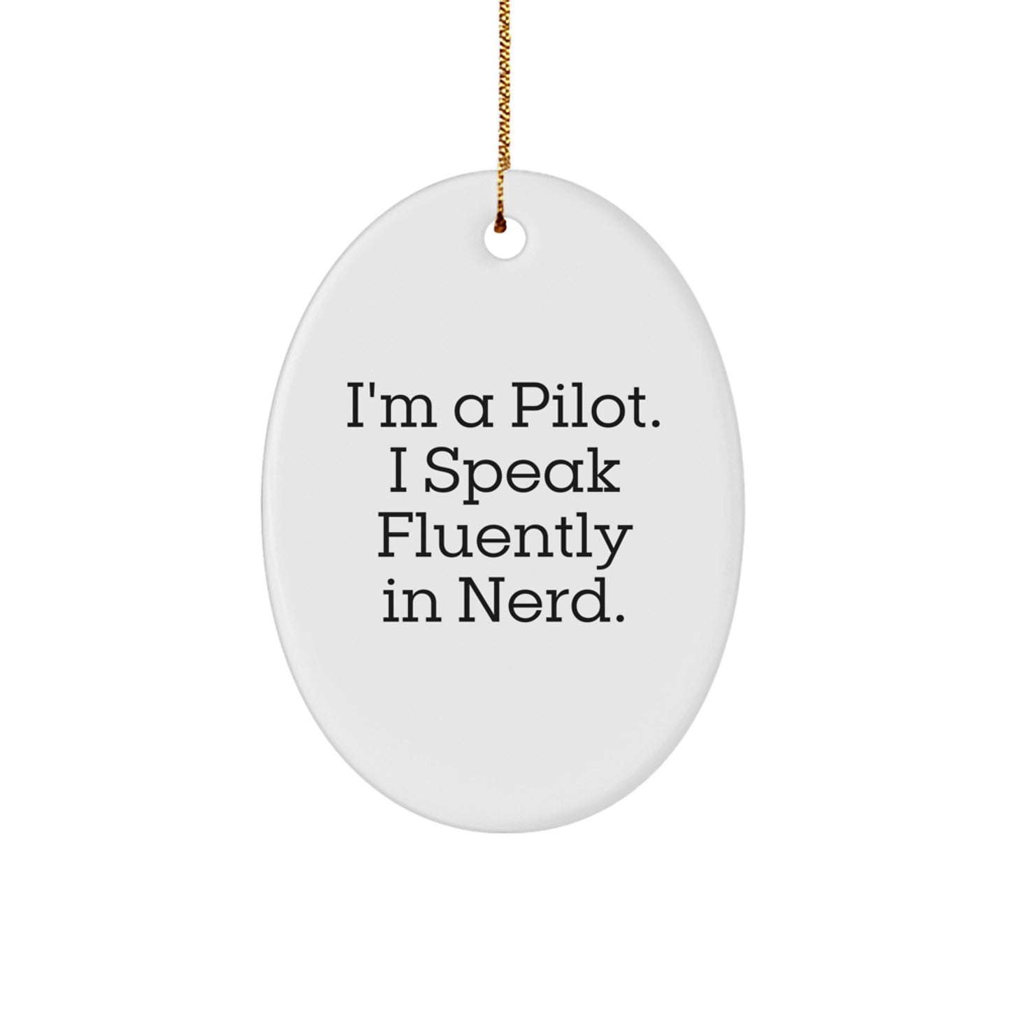 Funny Pilot Gift, I'm A Pilot. I Speak Fluently In genius., Oval Ornament for Christmas, Gifts from Friends to Pilot - Image 1
