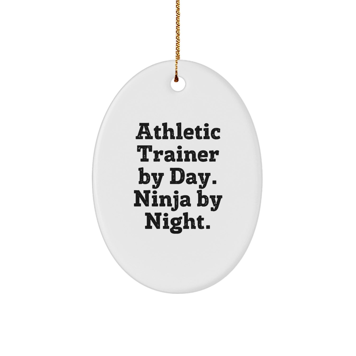 Funny Athletic Trainer Oval Ornament, Gifts from Men, Women, Friends, or Family, Perfect for Christmas Unique Gifts, Oval Shape, White Color, Athletic Trainer By Day Ninja By Night. - Image 1