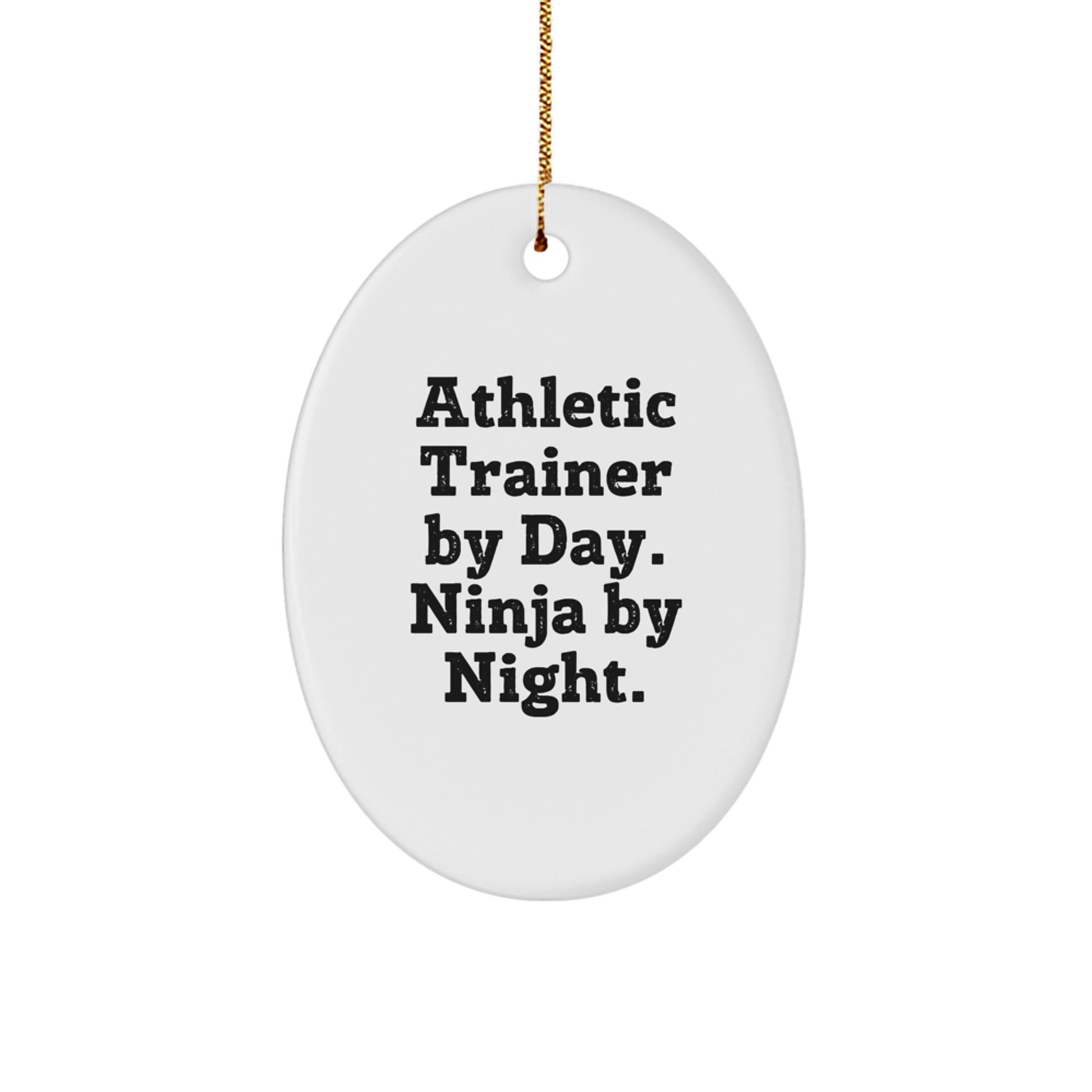 Funny Athletic Trainer Oval Ornament, Gifts from Men, Women, Friends, or Family, Perfect for Christmas Unique Gifts, Oval Shape, White Color, Athletic Trainer By Day Ninja By Night. - Image 1