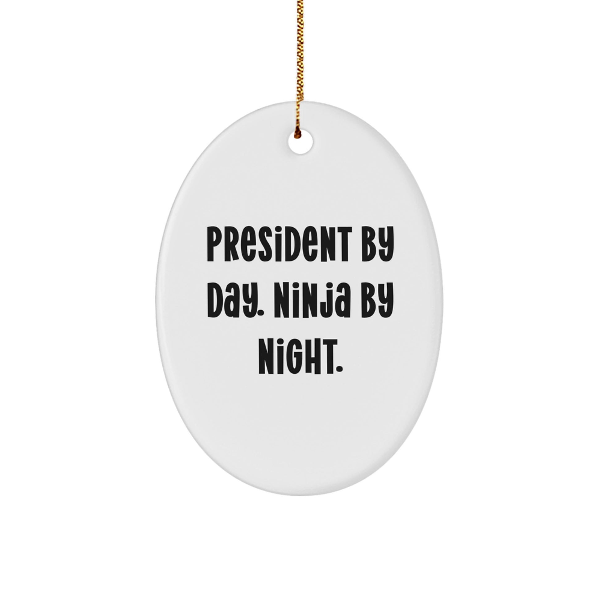 President Gifts for Him, Oval Ornament Christmas Unique Gifts from Friends, 'President By Day. Ninja By Night.' Funny Quote - Image 1