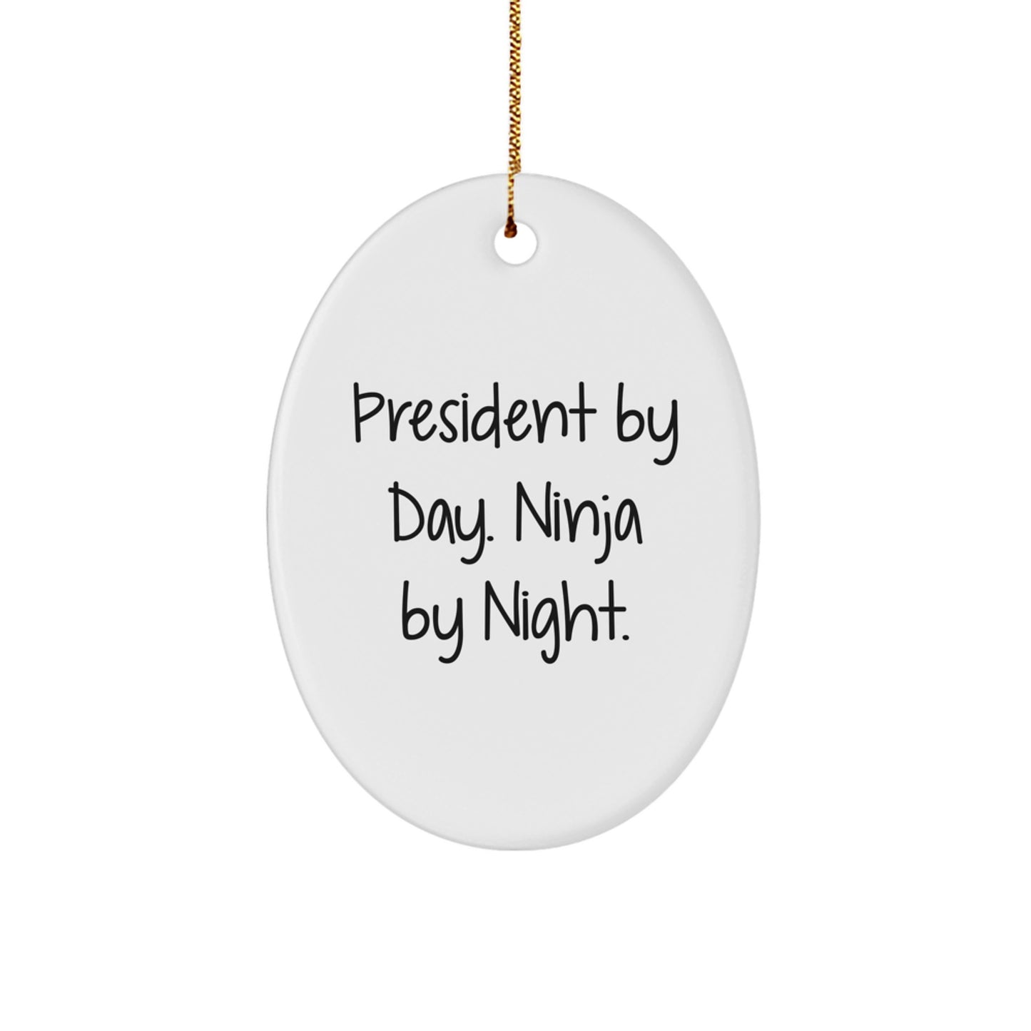 Fun Funny President Oval Ornament Gifts from Friends, Christmas Unique Gifts for President, President By Day Ninja By Night. - Image 1