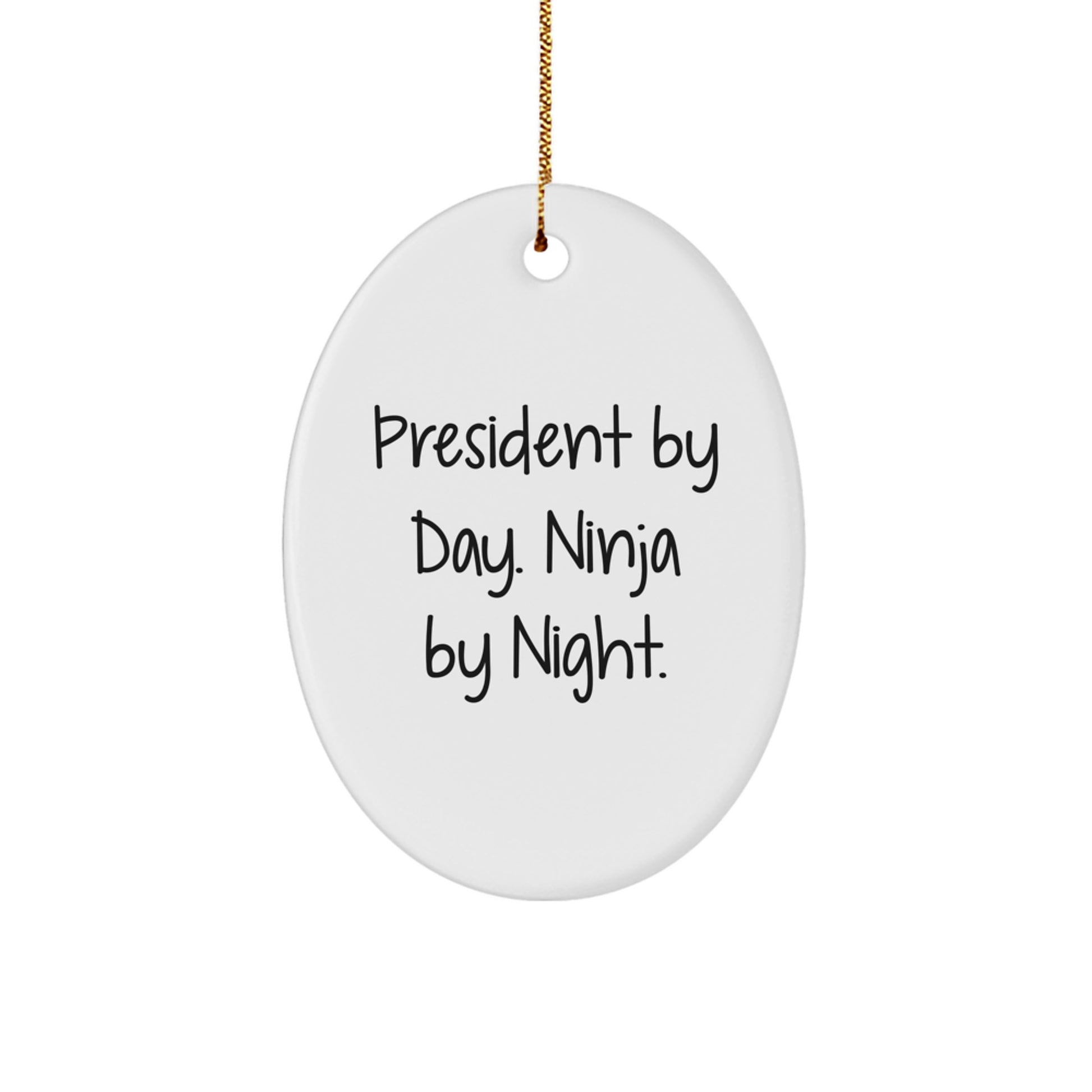 Fun Funny President Oval Ornament Gifts from Friends, Christmas Unique Gifts for President, President By Day Ninja By Night. - Image 1