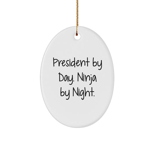 Fun Funny President Oval Ornament Gifts from Friends, Christmas Unique Gifts for President, President By Day Ninja By Night. - Image 1