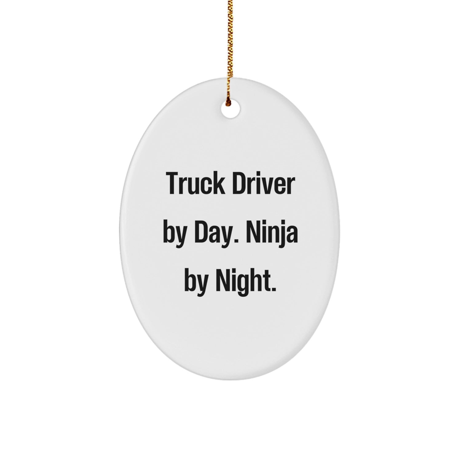 Funny Truck Driver Gifts - Oval Ornament for Men by Truck Driver By Day. Ninja By Night. - Christmas Unique Gift Ideas - Image 1