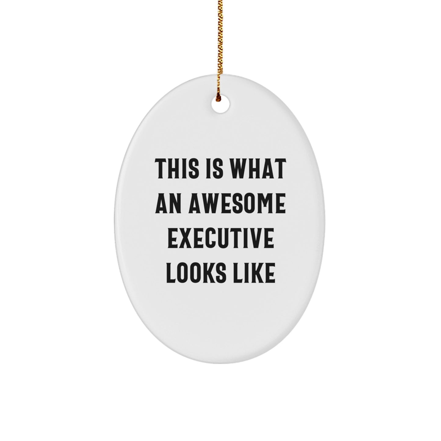 Executive Oval Ornament Gifts from Men for Him - Funny Quote This Is What An Awesome Executive Looks Like Christmas Unique Gifts - Image 1