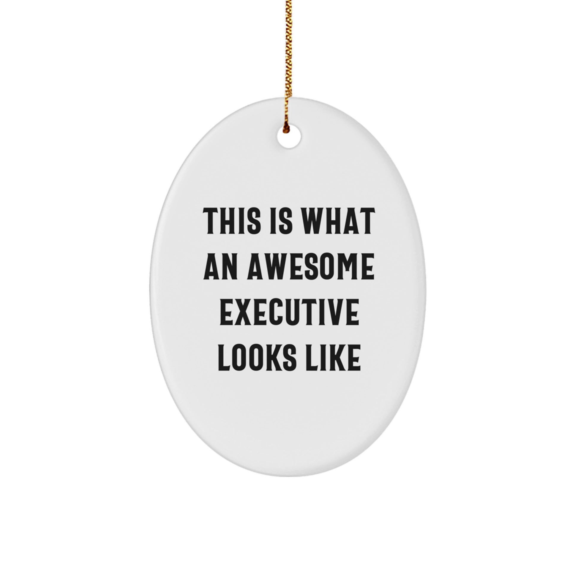 Executive Oval Ornament Gifts from Men for Him - Funny Quote This Is What An Awesome Executive Looks Like Christmas Unique Gifts - Image 1