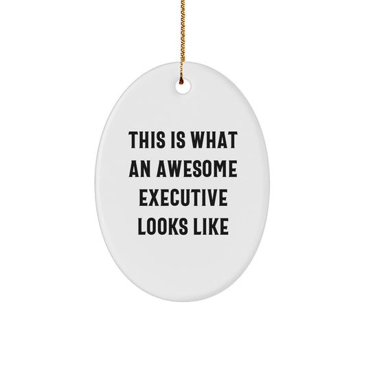 Executive Oval Ornament Gifts from Men for Him - Funny Quote This Is What An Awesome Executive Looks Like Christmas Unique Gifts - Image 1