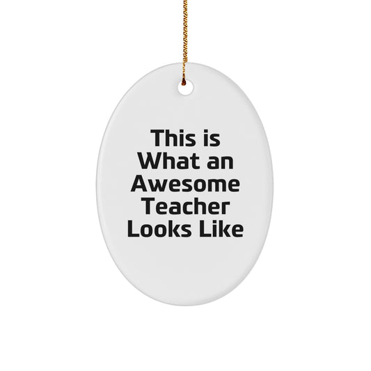 Funny Teacher Oval Ornament, Gifts from Men to Awesome Teachers, This 'Is What an Awesome Teacher Looks Like' Christmas Unique Gifts - Image 1