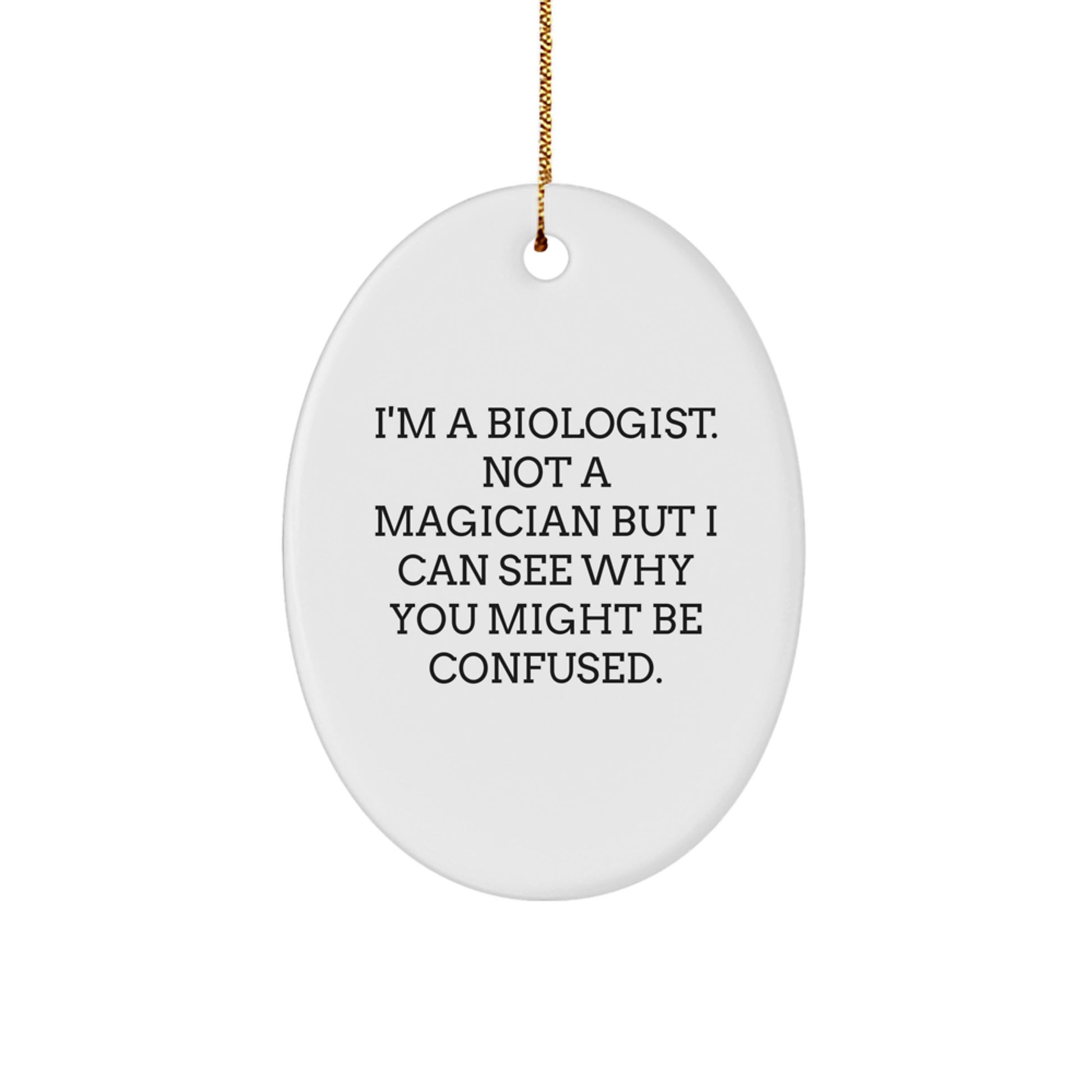 Funny Biologist Gifts for Him - Christmas Unique Presents from Friends - Oval Ornament I'm A Biologist Not A Magician - Image 1