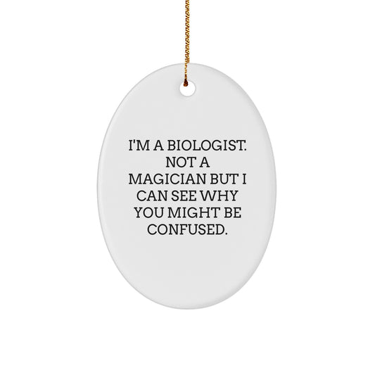 Funny Biologist Gifts for Him - Christmas Unique Presents from Friends - Oval Ornament I'm A Biologist Not A Magician - Image 1