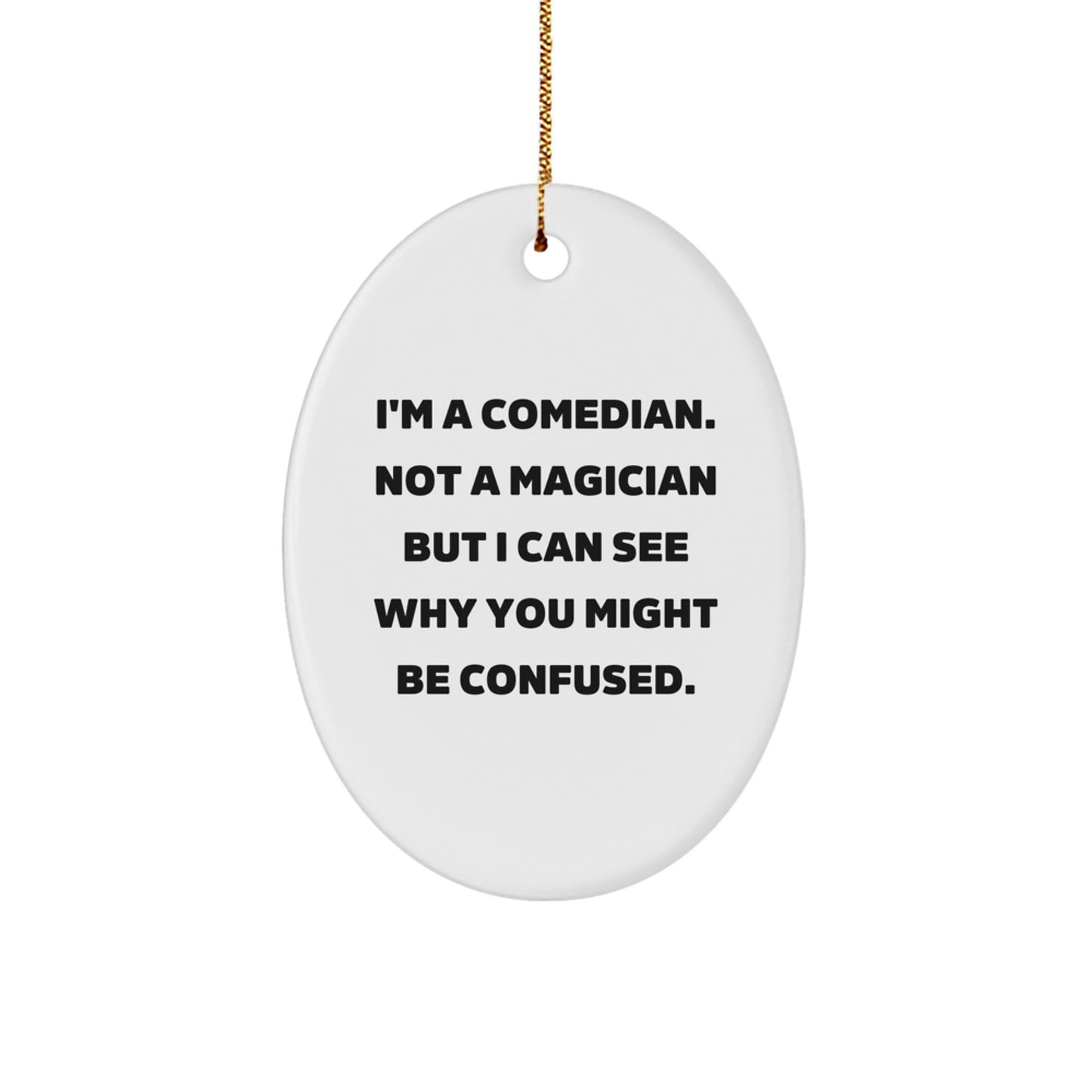 Funny Comedian Oval Ornament Gifts from Friends, Comedian Men Women, Christmas Unique Decorations, I'm A Comedian Not A Magician - Image 1