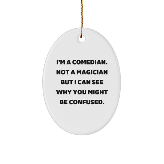 Funny Comedian Oval Ornament Gifts from Friends, Comedian Men Women, Christmas Unique Decorations, I'm A Comedian Not A Magician - Image 1